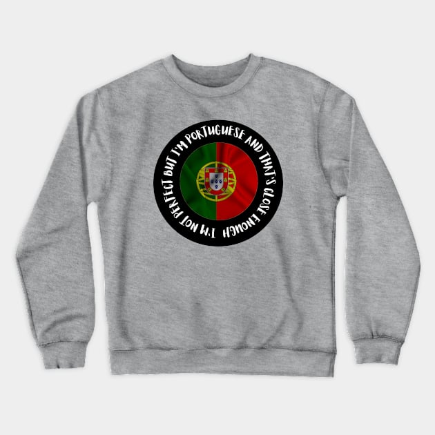 Im not perfect but Im Portuguese Crewneck Sweatshirt by Lobinha